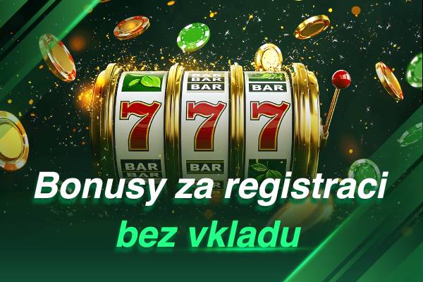 bonusy za registraci bez vkladu
